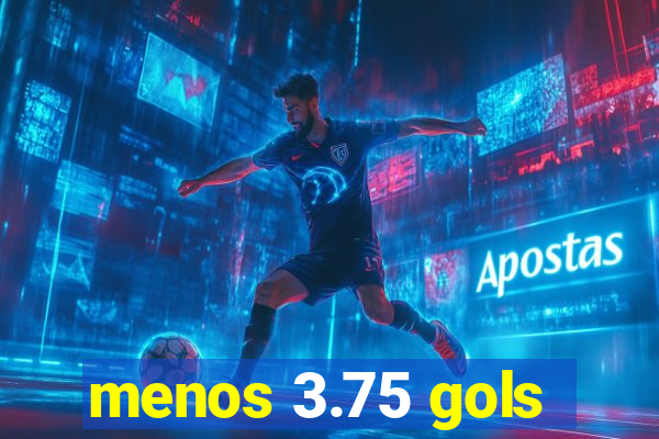 menos 3.75 gols