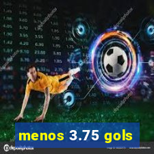 menos 3.75 gols