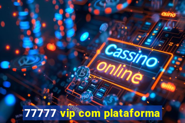 77777 vip com plataforma