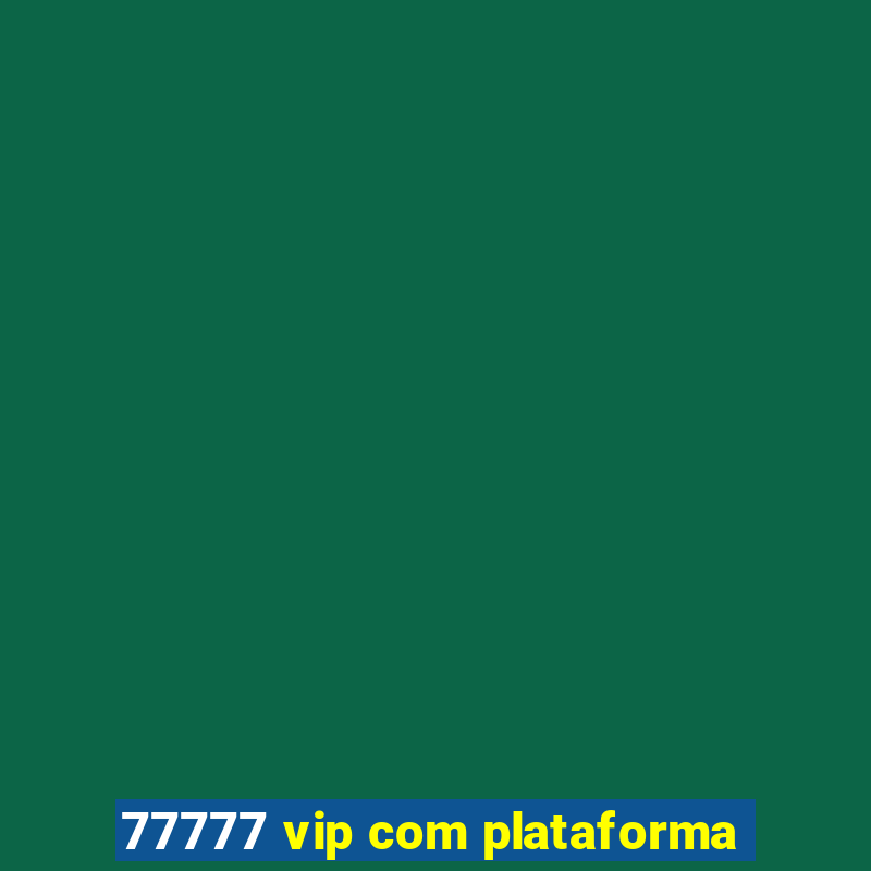 77777 vip com plataforma