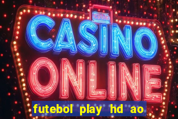 futebol play hd ao vivo agora