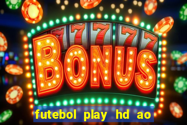 futebol play hd ao vivo agora