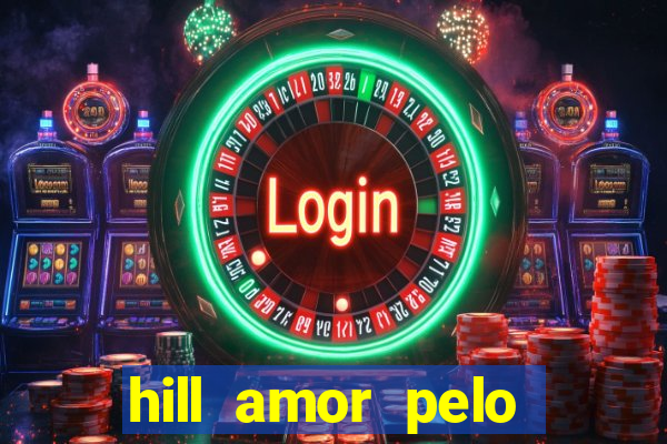 hill amor pelo jogo torrent