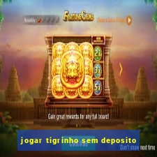 jogar tigrinho sem deposito