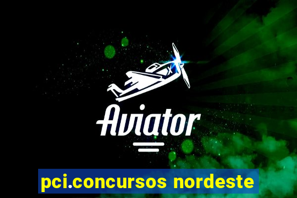 pci.concursos nordeste