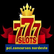 pci.concursos nordeste