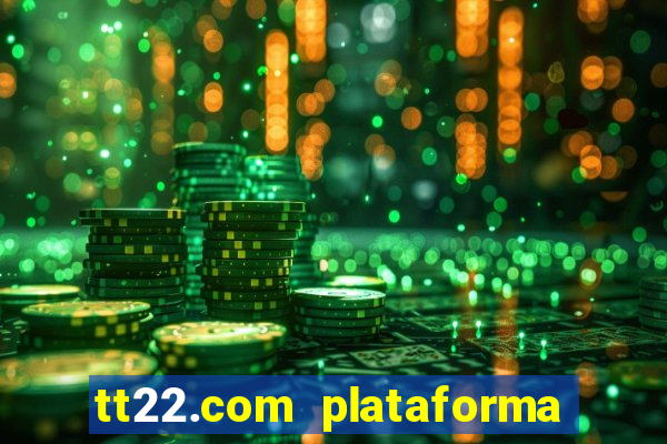 tt22.com plataforma de jogos