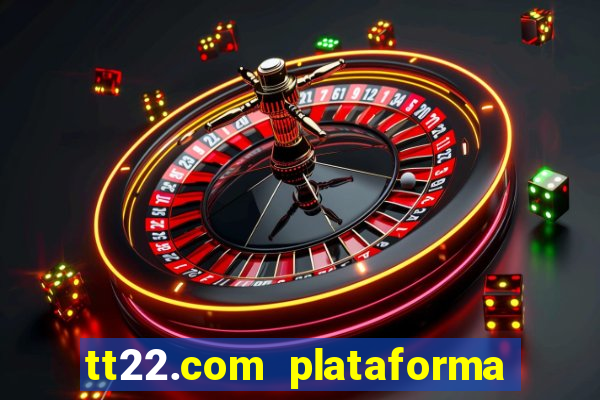 tt22.com plataforma de jogos