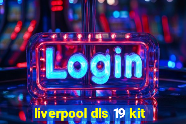 liverpool dls 19 kit