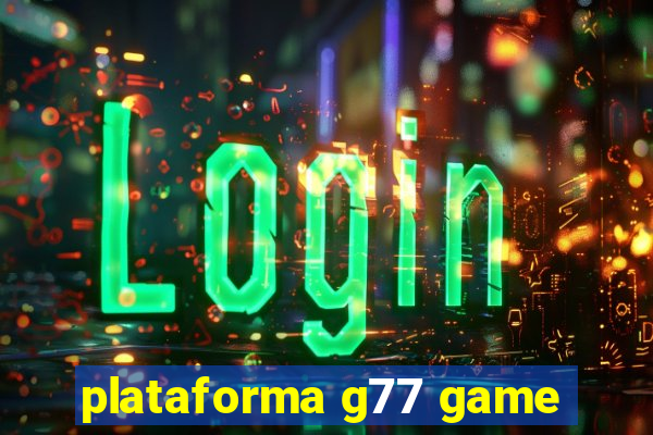 plataforma g77 game