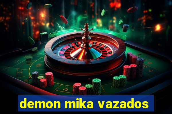 demon mika vazados