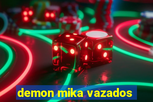 demon mika vazados