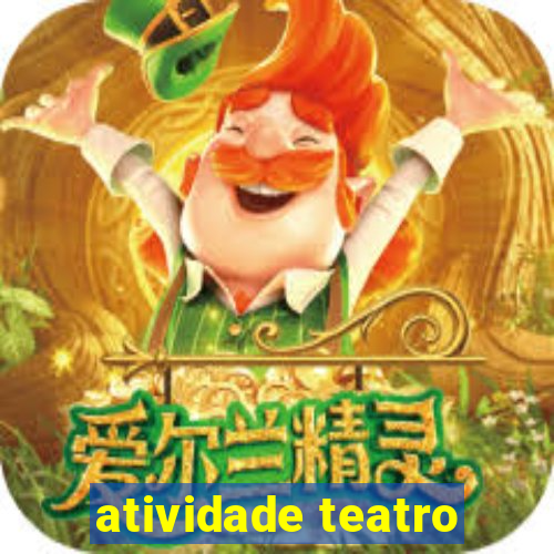 atividade teatro