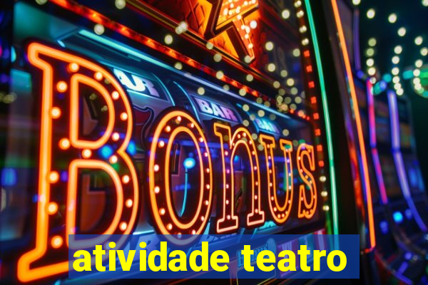 atividade teatro