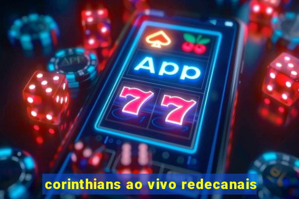 corinthians ao vivo redecanais