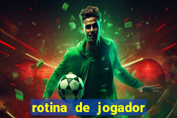 rotina de jogador de futebol