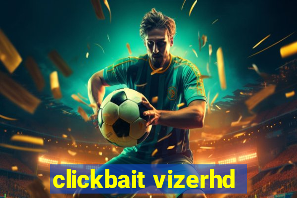 clickbait vizerhd