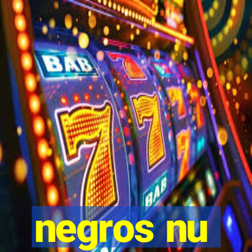 negros nu