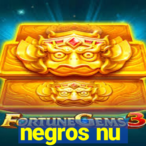 negros nu