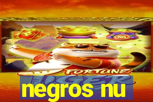 negros nu