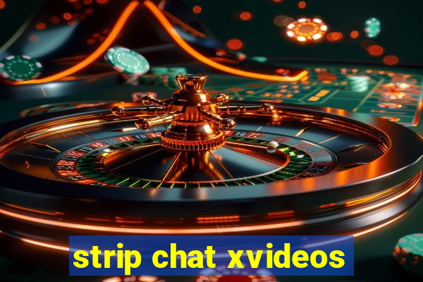 strip chat xvideos