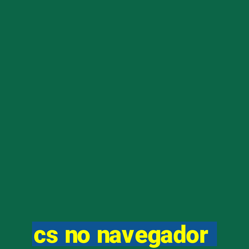 cs no navegador