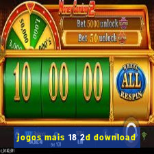 jogos mais 18 2d download