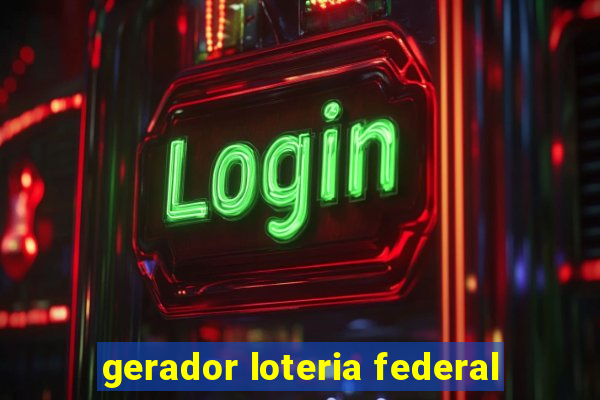 gerador loteria federal