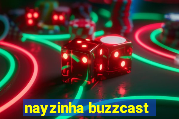 nayzinha buzzcast