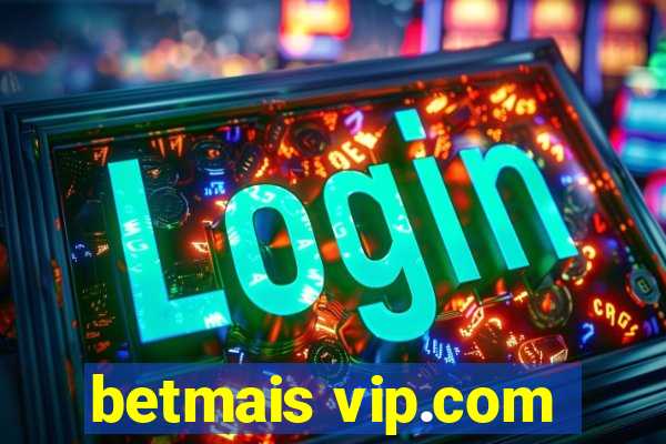 betmais vip.com