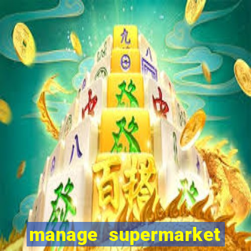 manage supermarket simulator mod apk (unlimited money and energy)