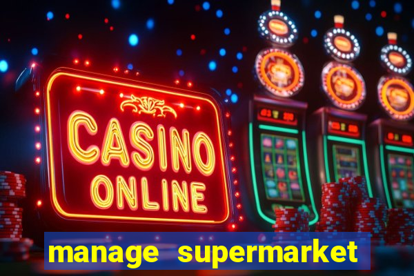 manage supermarket simulator mod apk (unlimited money and energy)