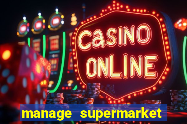 manage supermarket simulator mod apk (unlimited money and energy)