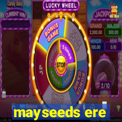 mayseeds ere