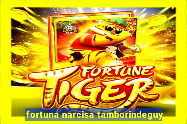 fortuna narcisa tamborindeguy