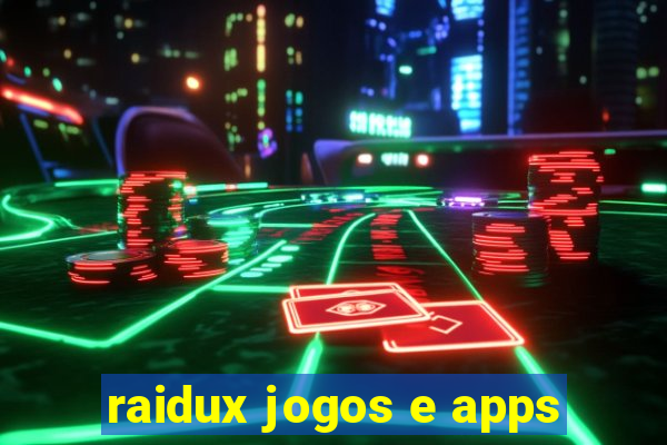 raidux jogos e apps