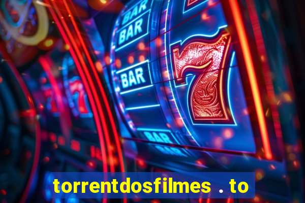 torrentdosfilmes . to