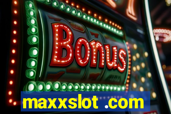 maxxslot .com