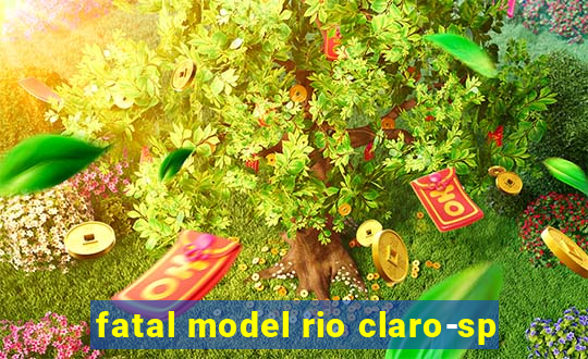 fatal model rio claro-sp