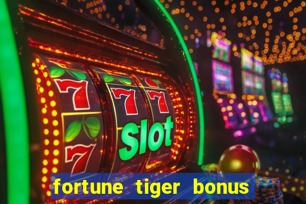 fortune tiger bonus sem deposito