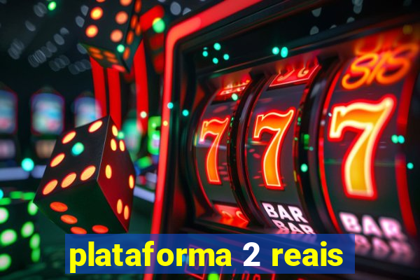 plataforma 2 reais