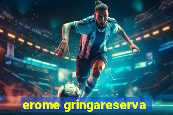 erome gringareserva