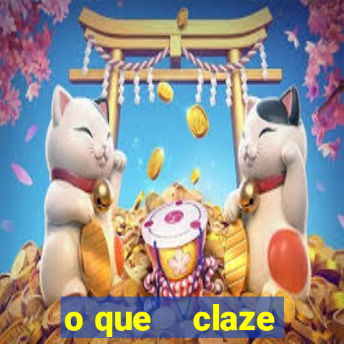 o que    claze