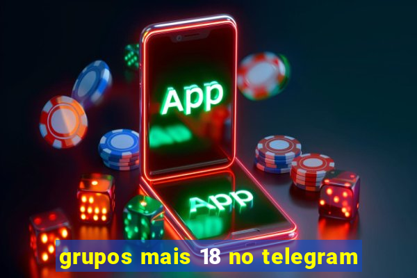 grupos mais 18 no telegram