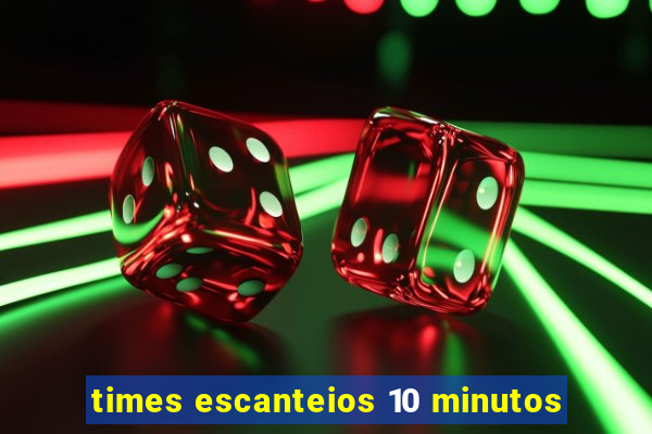 times escanteios 10 minutos