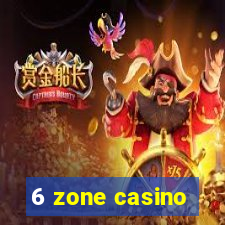 6 zone casino