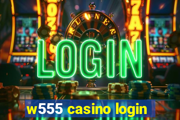 w555 casino login