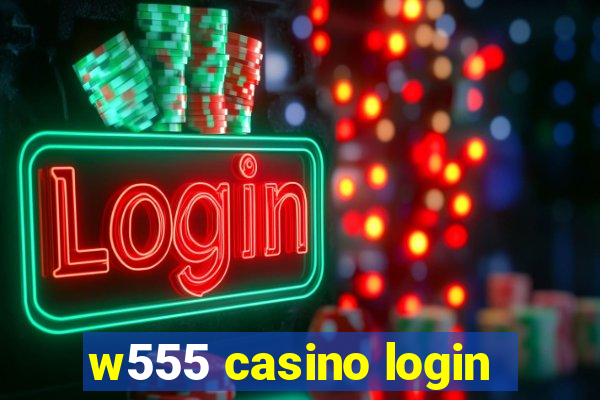 w555 casino login