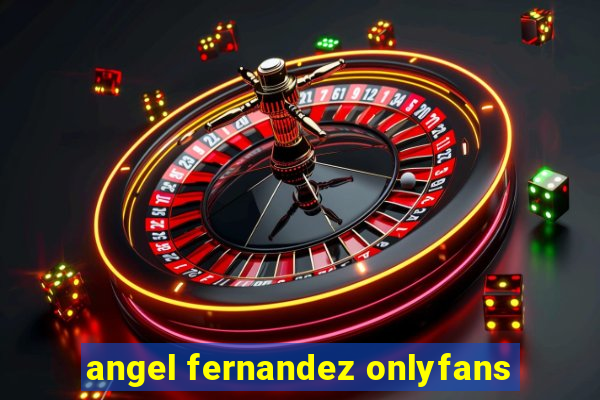 angel fernandez onlyfans