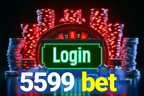 5599 bet